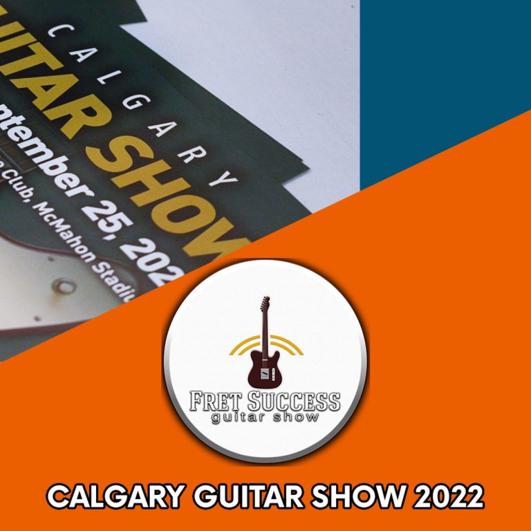 Calgary Guitar Show 2022 – Fret Success Guitar Show (S4 Ep1)